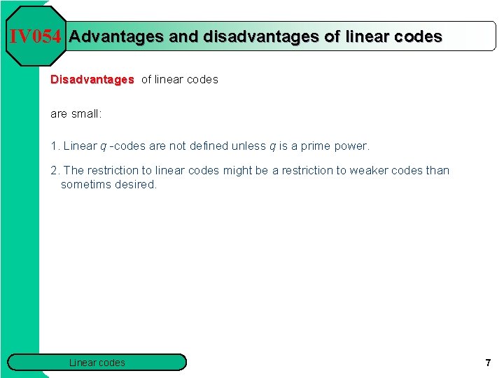 IV 054 Advantages and disadvantages of linear codes Disadvantages of linear codes are small: