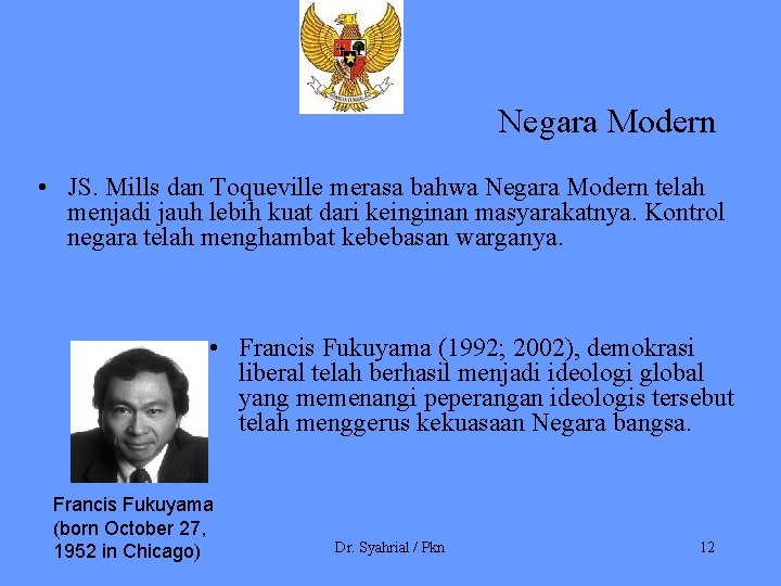 Negara Modern • JS. Mills dan Toqueville merasa bahwa Negara Modern telah menjadi jauh