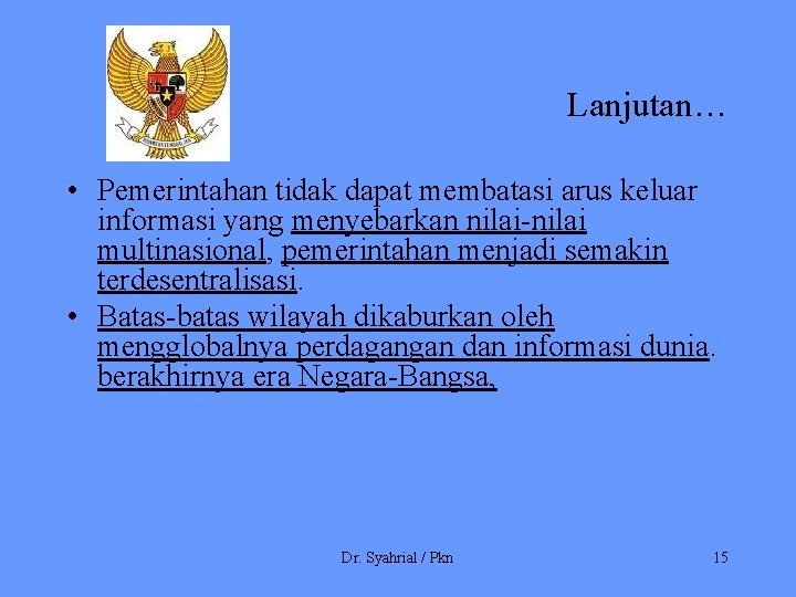 Lanjutan… • Pemerintahan tidak dapat membatasi arus keluar informasi yang menyebarkan nilai-nilai multinasional, pemerintahan