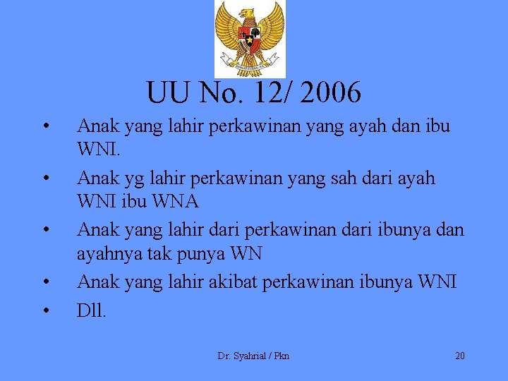 UU No. 12/ 2006 • • • Anak yang lahir perkawinan yang ayah dan