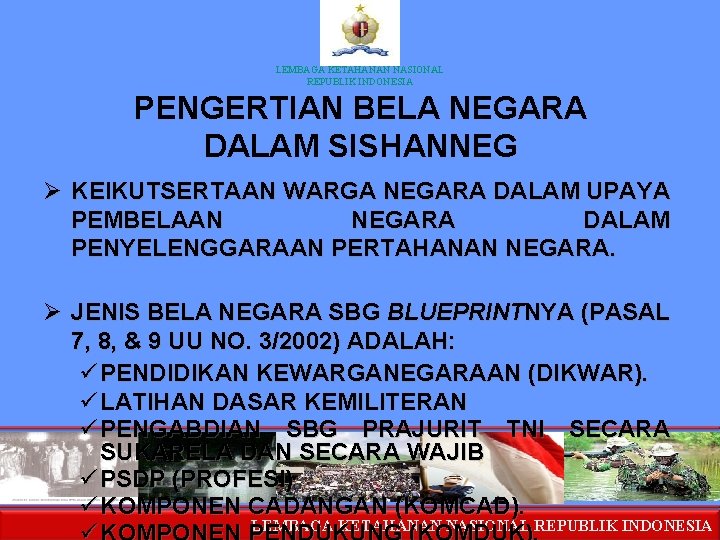 LEMBAGA KETAHANAN NASIONAL REPUBLIK INDONESIA PENGERTIAN BELA NEGARA DALAM SISHANNEG Ø KEIKUTSERTAAN WARGA NEGARA