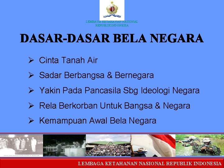 LEMBAGA KETAHANAN NASIONAL REPUBLIK INDONESIA Ø Cinta Tanah Air Ø Sadar Berbangsa & Bernegara