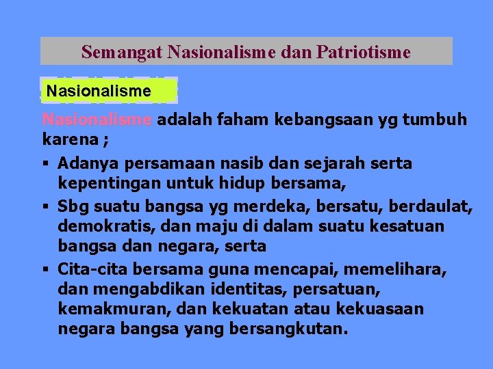 Semangat Nasionalisme dan Patriotisme Nasionalisme adalah faham kebangsaan yg tumbuh karena ; § Adanya