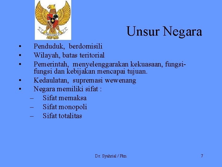 Unsur Negara • • • Penduduk, berdomisili Wilayah, batas teritorial Pemerintah, menyelenggarakan kekuasaan, fungsi