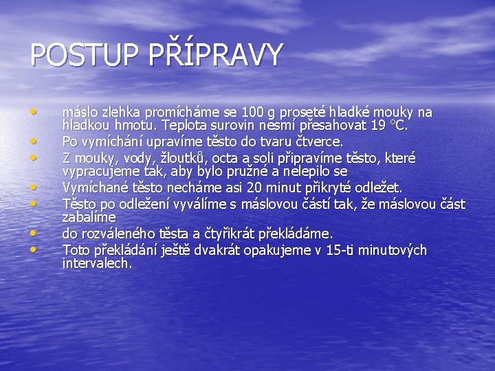 POSTUP PŘÍPRAVY • • máslo zlehka promícháme se 100 g proseté hladké mouky na