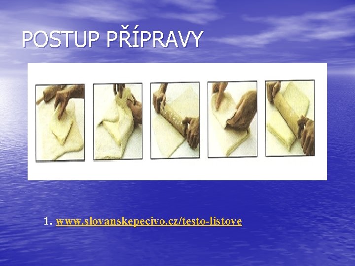 POSTUP PŘÍPRAVY 1. www. slovanskepecivo. cz/testo-listove 