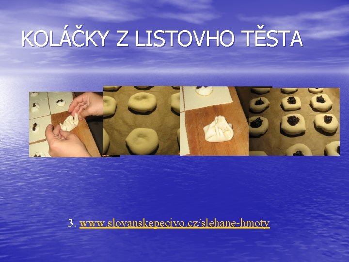 KOLÁČKY Z LISTOVHO TĚSTA 3. www. slovanskepecivo. cz/slehane-hmoty 