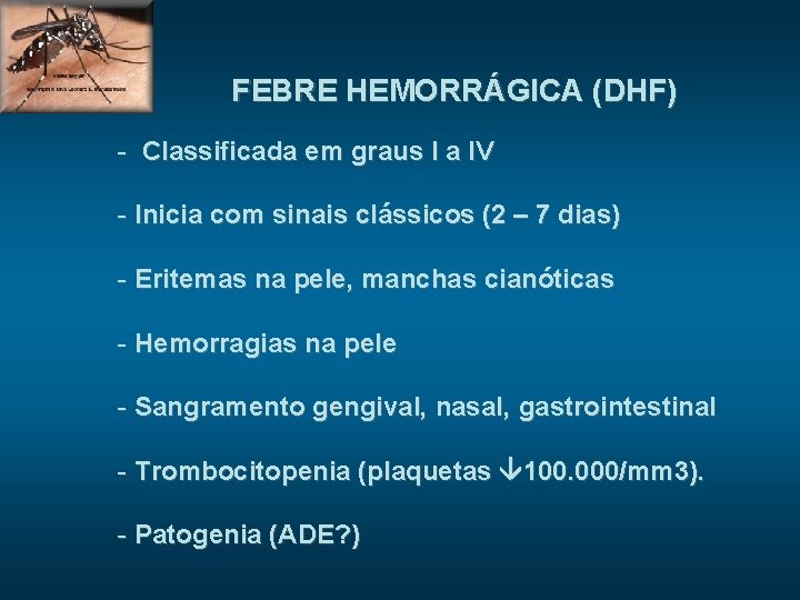 FEBRE HEMORRÁGICA (DHF) - Classificada em graus I a IV - Inicia com sinais