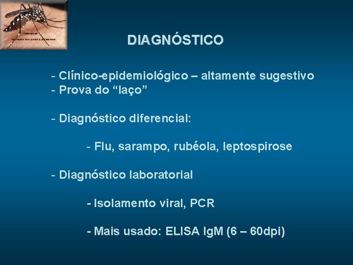 DIAGNÓSTICO - Clínico-epidemiológico – altamente sugestivo - Prova do “laço” - Diagnóstico diferencial: -