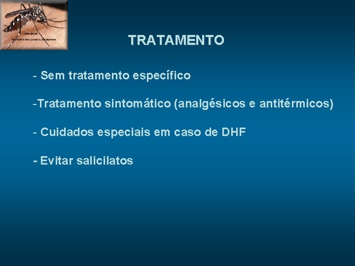 TRATAMENTO - Sem tratamento específico -Tratamento sintomático (analgésicos e antitérmicos) - Cuidados especiais em