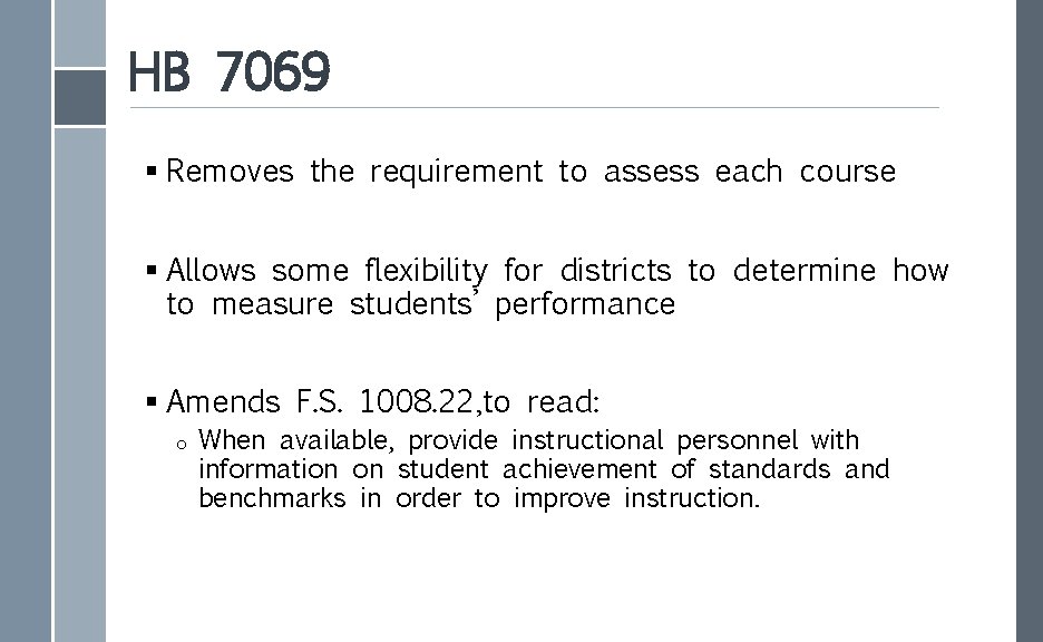 HB 7069 § Removes the requirement to assess each course § Allows some flexibility