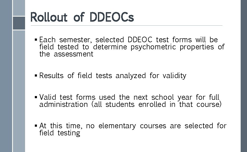 Rollout of DDEOCs § Each semester, selected DDEOC test forms will be field tested