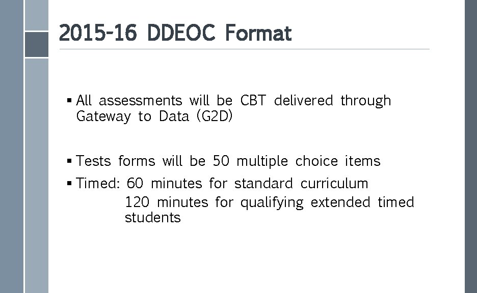 2015 -16 DDEOC Format § All assessments will be CBT delivered through Gateway to