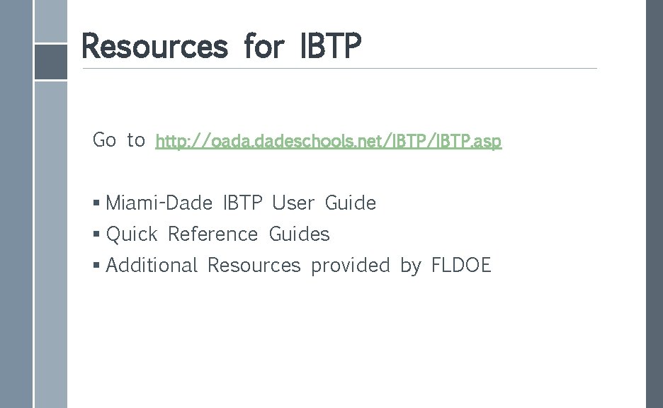 Resources for IBTP Go to http: //oada. dadeschools. net/IBTP. asp § Miami-Dade IBTP User
