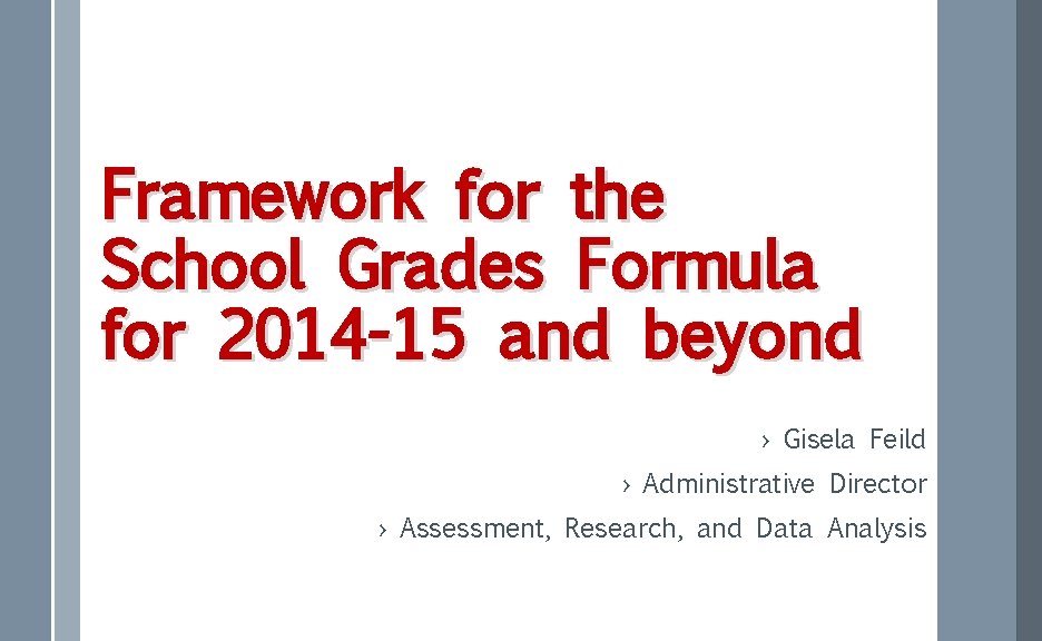 Framework for the School Grades Formula for 2014 -15 and beyond › Gisela Feild