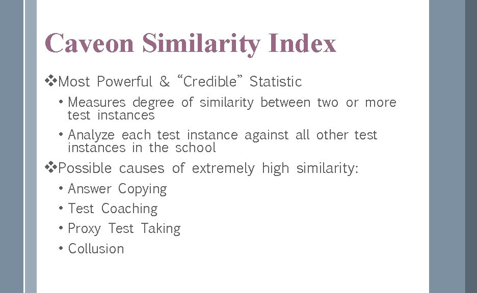 Caveon Similarity Index v. Most Powerful & “Credible” Statistic • Measures degree of similarity