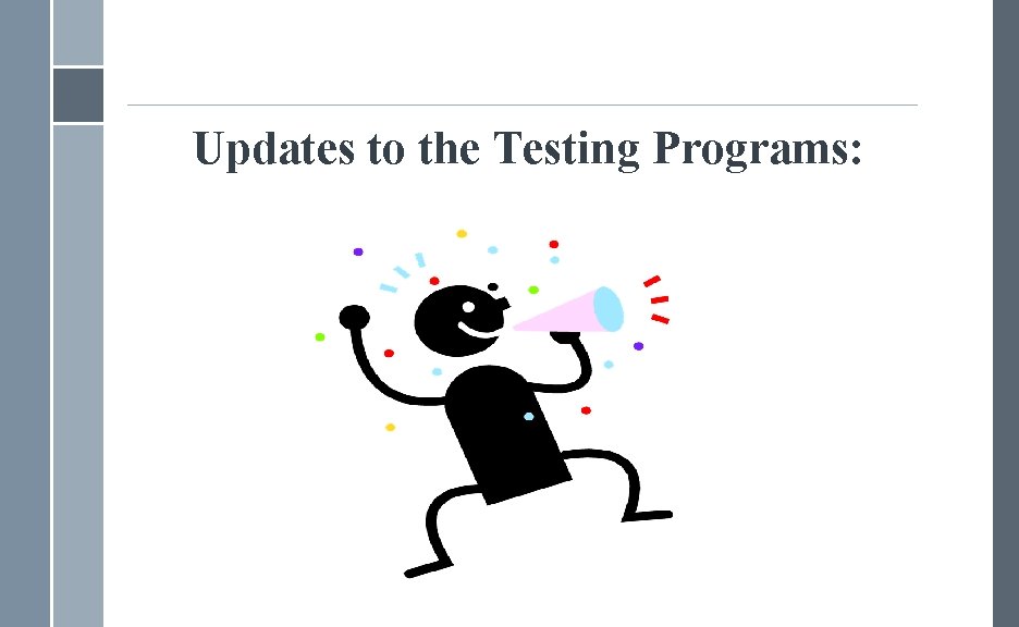 Updates to the Testing Programs: 