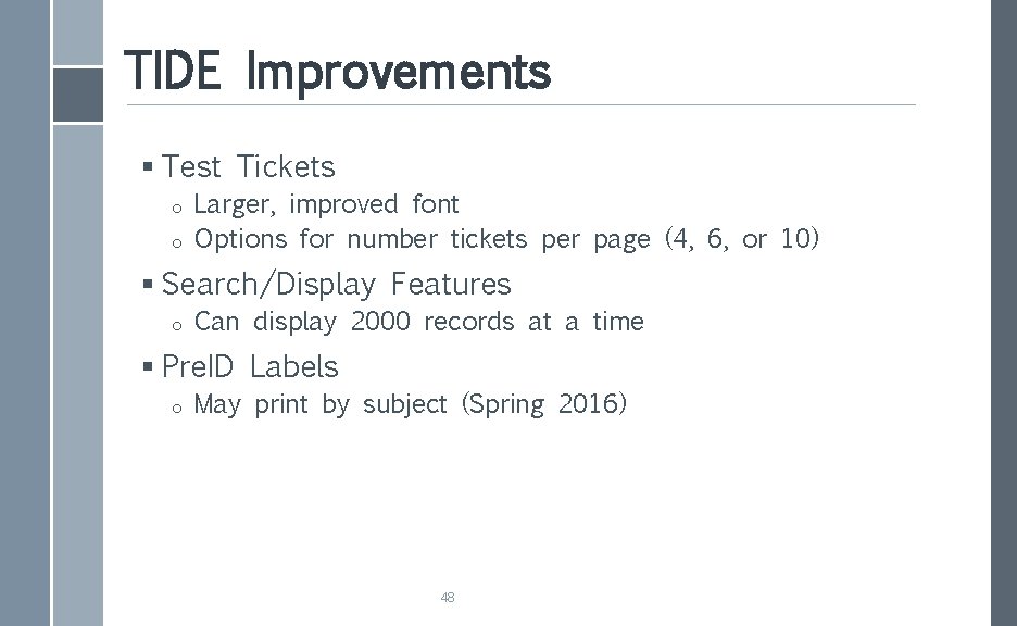 TIDE Improvements § Test Tickets o o Larger, improved font Options for number tickets