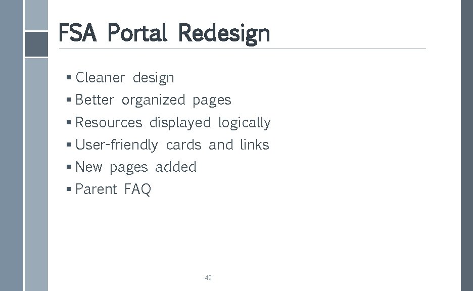 FSA Portal Redesign § Cleaner design § Better organized pages § Resources displayed logically
