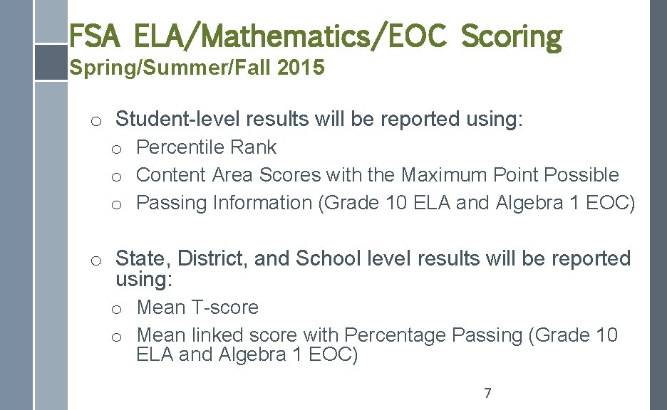 FSA ELA/Mathematics/EOC Scoring Spring/Summer/Fall 2015 o Student-level results will be reported using: o Percentile