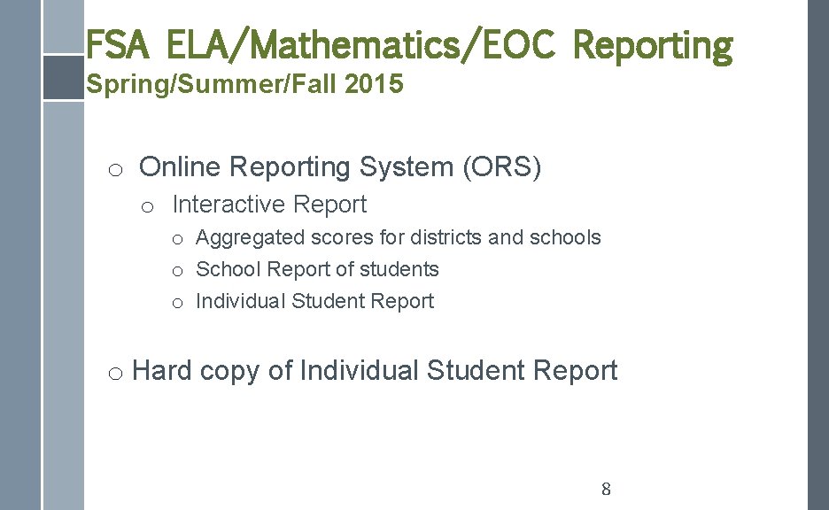 FSA ELA/Mathematics/EOC Reporting Spring/Summer/Fall 2015 o Online Reporting System (ORS) o Interactive Report o