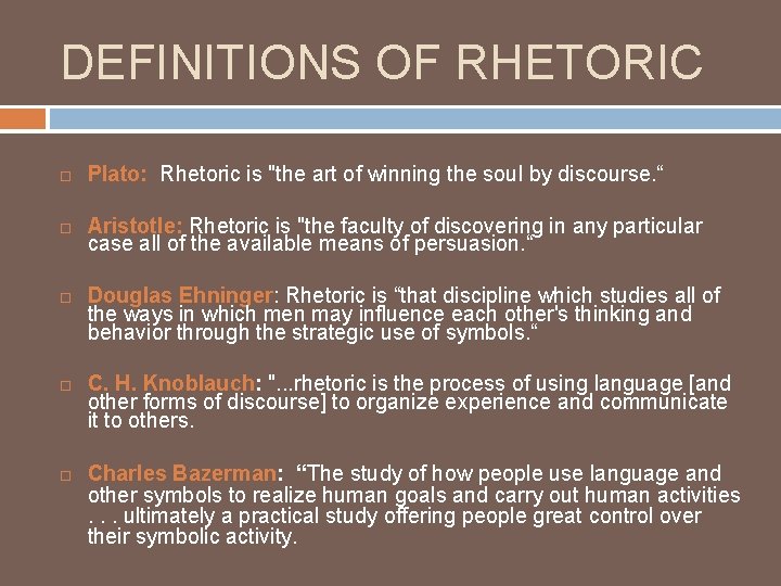 DEFINITIONS OF RHETORIC Plato: Rhetoric is "the art of winning the soul by discourse.