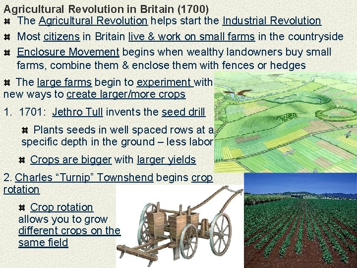 Agricultural Revolution in Britain (1700) The Agricultural Revolution helps start the Industrial Revolution Most