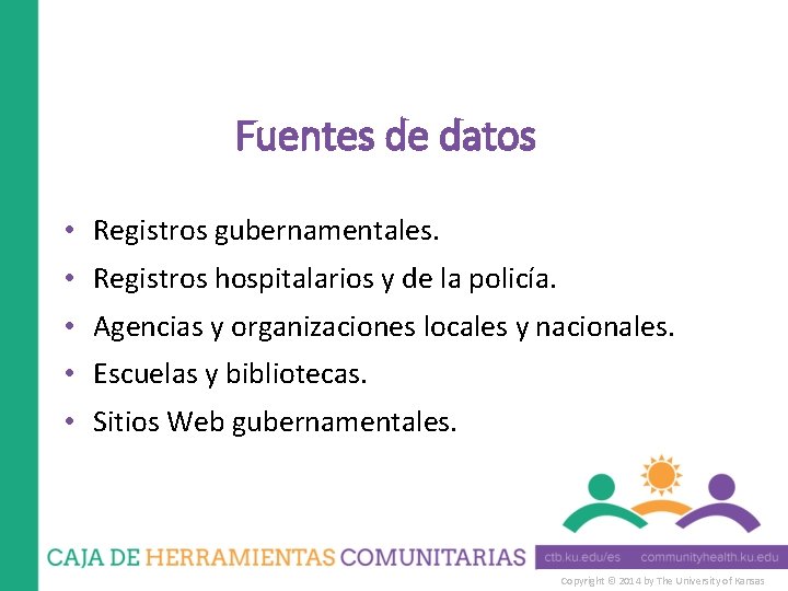 Fuentes de datos • Registros gubernamentales. • Registros hospitalarios y de la policía. •