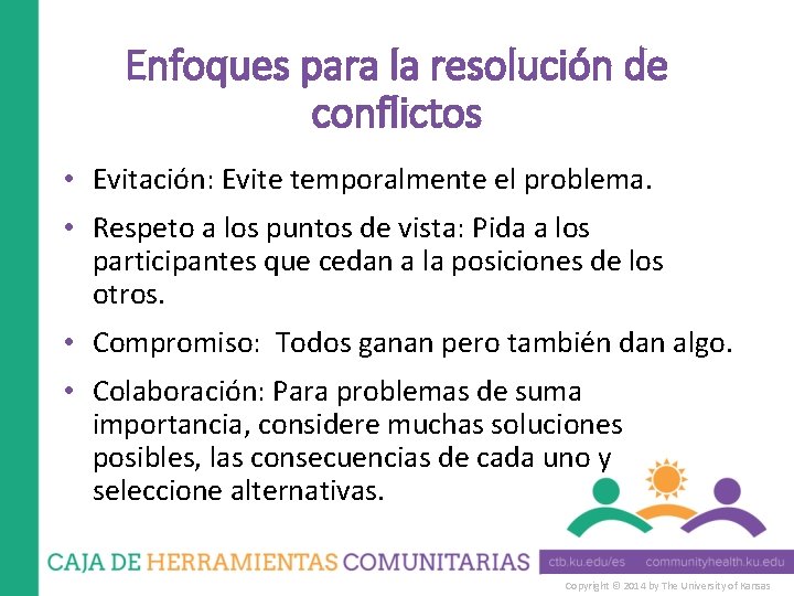 Enfoques para la resolución de conflictos • Evitación: Evite temporalmente el problema. • Respeto