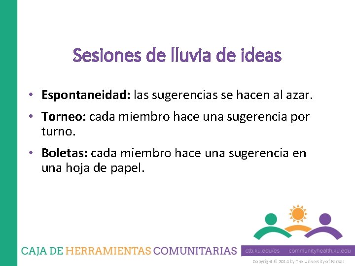 Sesiones de lluvia de ideas • Espontaneidad: las sugerencias se hacen al azar. •