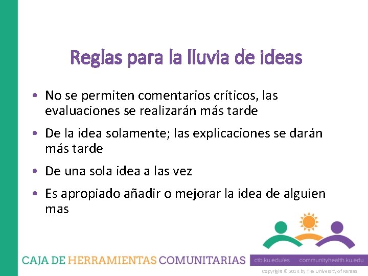 Reglas para la lluvia de ideas • No se permiten comentarios críticos, las evaluaciones