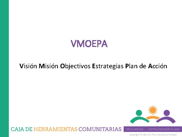 VMOEPA Visión Misión Objectivos Estrategias Plan de Acción Copyright © 2014 by The University
