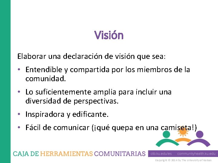 Visión Elaborar una declaración de visión que sea: • Entendible y compartida por los