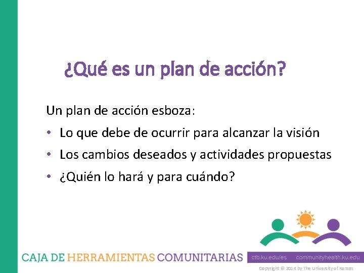 ¿Qué es un plan de acción? Un plan de acción esboza: • Lo que