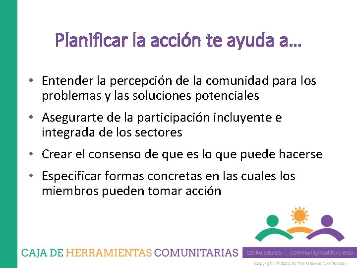 Planificar la acción te ayuda a… • Entender la percepción de la comunidad para