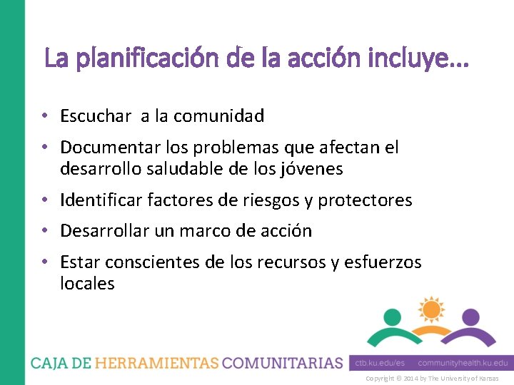 La planificación de la acción incluye. . . • Escuchar a la comunidad •