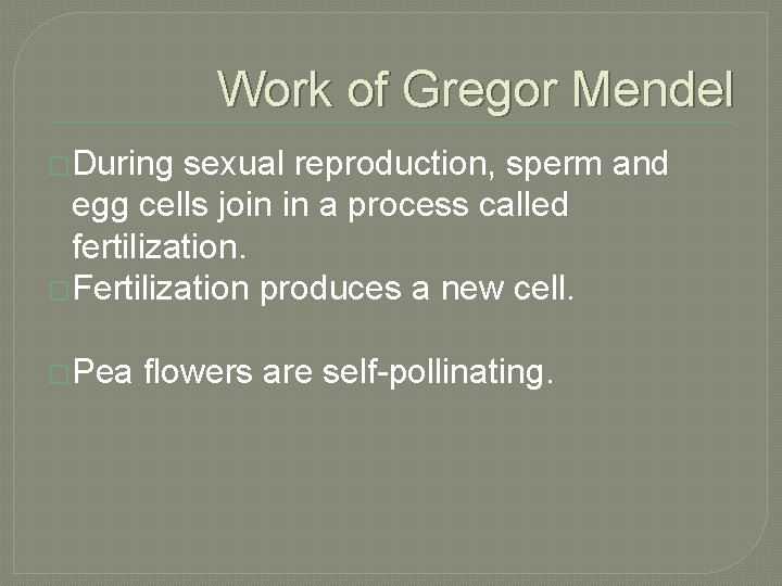 Work of Gregor Mendel �During sexual reproduction, sperm and egg cells join in a