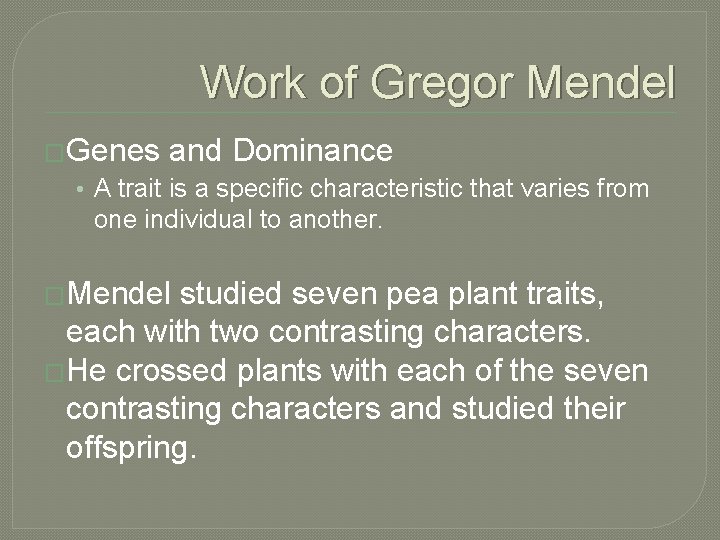 Work of Gregor Mendel �Genes and Dominance • A trait is a specific characteristic