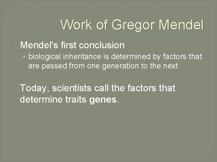 Work of Gregor Mendel �Mendel's first conclusion • biological inheritance is determined by factors