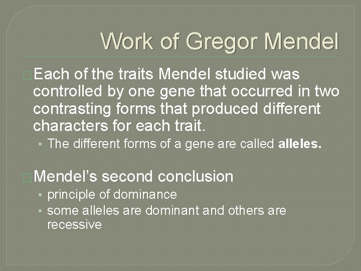 Work of Gregor Mendel �Each of the traits Mendel studied was controlled by one