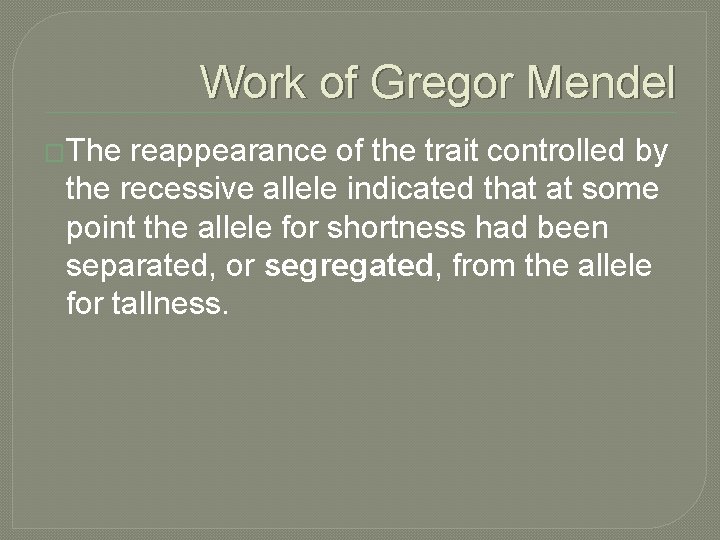 Work of Gregor Mendel �The reappearance of the trait controlled by the recessive allele