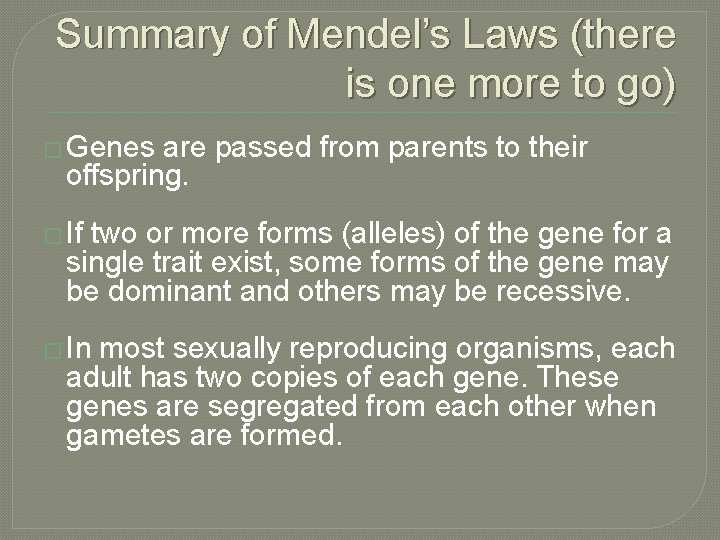 Summary of Mendel’s Laws (there is one more to go) � Genes are passed
