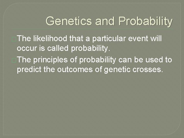 Genetics and Probability �The likelihood that a particular event will occur is called probability.