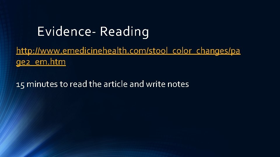 Evidence- Reading http: //www. emedicinehealth. com/stool_color_changes/pa ge 2_em. htm 15 minutes to read the