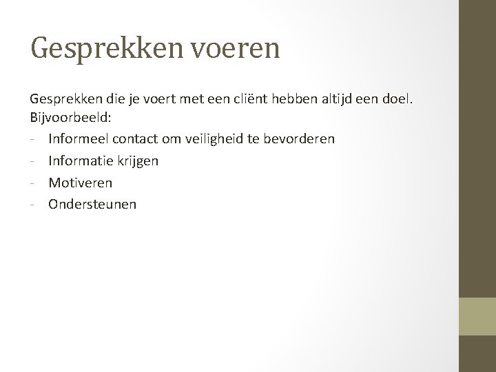 Gesprekken voeren Gesprekken die je voert met een cliënt hebben altijd een doel. Bijvoorbeeld: