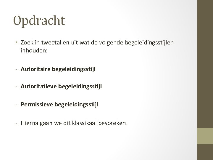 Opdracht • Zoek in tweetallen uit wat de volgende begeleidingsstijlen inhouden: - Autoritaire begeleidingsstijl