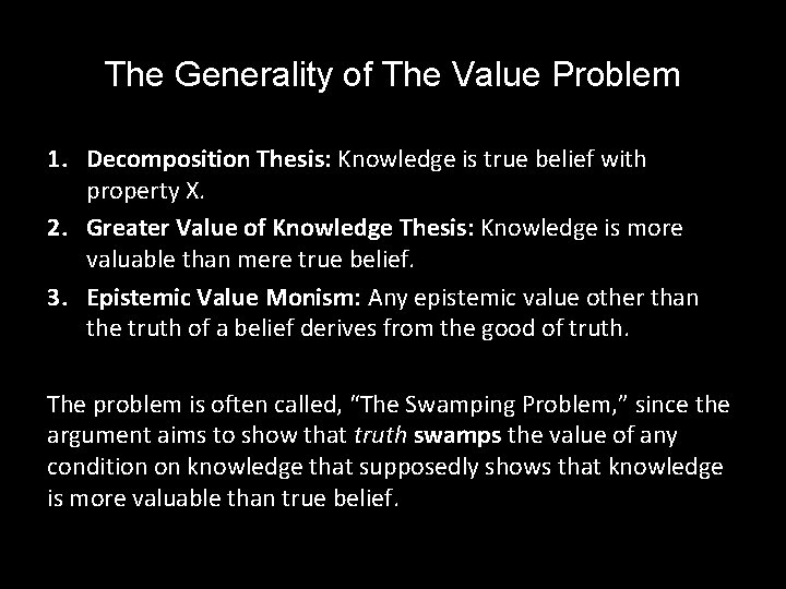 The Generality of The Value Problem 1. Decomposition Thesis: Knowledge is true belief with