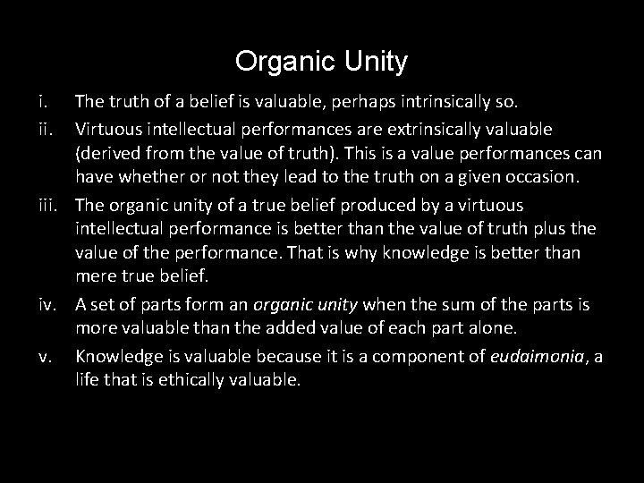 Organic Unity i. ii. The truth of a belief is valuable, perhaps intrinsically so.