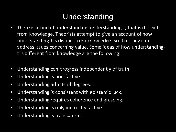 Understanding • There is a kind of understanding, understanding-t, that is distinct from knowledge.