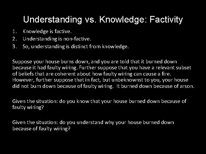 Understanding vs. Knowledge: Factivity 1. Knowledge is factive. 2. Understanding is non-factive. 3. So,